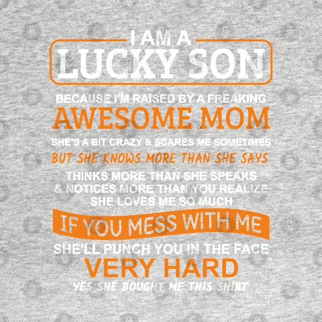 I Am A Lucky Son I'm Raised By A Freaking Awesome Mom by Mas Design